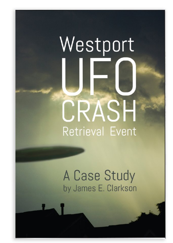 The Westport UFO Crash Retrieval Event Book - A Case Study by James E. Clarkson - Book cover